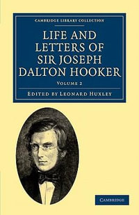 Life and Letters of Sir Joseph Dalton Hooker O.M., G.C.S.I. : Cambridge Library Collection - Botany and Horticulture - Joseph Dalton Hooker