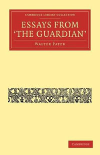 Essays from the Guardian : Cambridge Library Collection - Literary Studies - Walter Pater