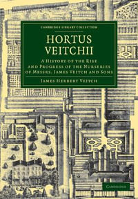 Hortus Veitchii : A History of the Rise and Progress of the Nurseries of Messrs James Veitch and Sons - James Herbert Veitch