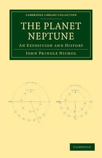 The Planet Neptune : An Exposition and History - John Pringle Nichol