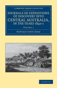 Journals of Expeditions of Discovery Into Central Australia, and Overland from Adelaide to King George's Sound, in the Years 1840-1 - Volume 1 : Journals of Expeditions of Discovery into Central Australia, and Overland from Adelaide to King George's Sound, in the Years 1840-1 2 Volume Set - Edward John Eyre