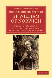 The Life and Miracles of St William of Norwich by Thomas of Monmouth : Cambridge Library Collection - Religion - Thomas of Monmouth