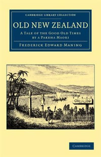 Old New Zealand : A Tale of the Good Old Times by a Pakeha Maori - Frederick Edward Maning