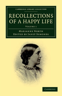 Recollections of a Happy Life : Being the Autobiography of Marianne North - Marianne North