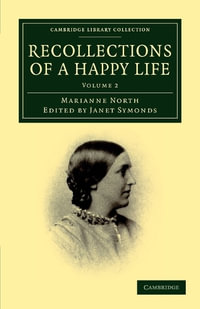 Recollections of a Happy Life : Being the Autobiography of Marianne North - Marianne North