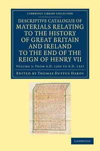 Descriptive Catalogue of Materials Relating to the History of Great Britain and Ireland to the End of the Reign of Henry VII - Volume 3 : Descriptive Catalogue of Materials Relating to the History of Great Britain and Ireland to the End of the Reign of Henry VII 3 Volume Set - Thomas Duffus Hardy