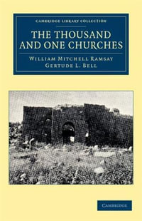 The Thousand and One Churches : Cambridge Library Collection - Travel and Exploration - William Mitchell Ramsay