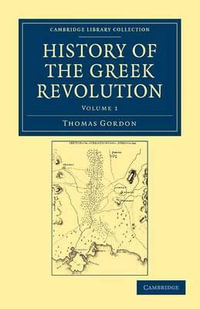 History of the Greek Revolution : History of the Greek Revolution 2 Volume Set - Thomas Gordon