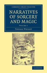 Narratives of Sorcery and Magic : From the Most Authentic Sources - Thomas Wright