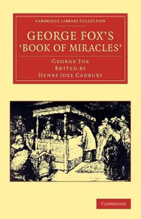 George Fox's 'Book of Miracles' : Cambridge Library Collection - Religion - George Fox