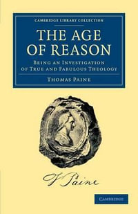 The Age of Reason : Being an Investigation of True and Fabulous Theology - Thomas Paine