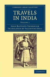 Travels in India - Volume 1 : Cambridge Library Collection - Travel and Exploration in Asia - Jean-Baptiste Tavernier