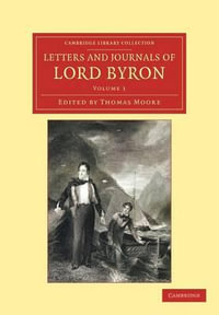 Letters and Journals of Lord Byron : With Notices of his Life - George Gordon Byron