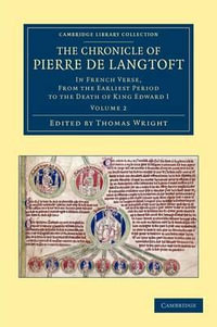 The Chronicle of Pierre de Langtoft - Volume 2 : In French Verse, from the Earliest Period to the Death of King Edward I - Pierre De Langtoft