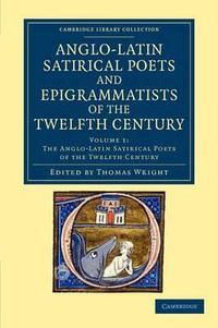 The Anglo-Latin Satirical Poets and Epigrammatists of the Twelfth Century - Volume 1 : Cambridge Library Collection - Rolls - Thomas Wright