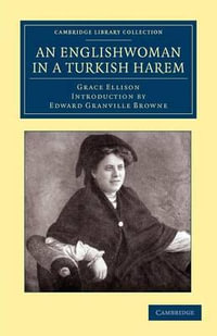 An Englishwoman in a Turkish Harem : Cambridge Library Collection - Travel, Middle East and Asia - Grace Ellison