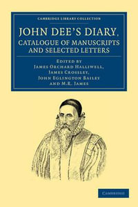 John Dee's Diary, Catalogue of Manuscripts and Selected Letters : Cambridge Library Collection - British and Irish History, 15 - John Dee