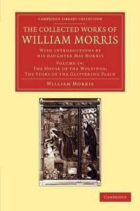 The Collected Works of William Morris : With Introductions by His Daughter May Morris - William Morris