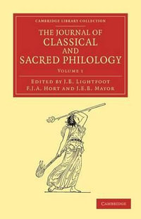 The Journal of Classical and Sacred Philology : Cambridge Library Collection - Classic Journals - Joseph Barber Lightfoot