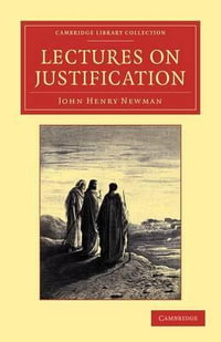 Lectures on Justification : Cambridge Library Collection - Religion - John Henry Newman