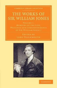 The Works of Sir William Jones - Volume 1 : With the Life of the Author by Lord Teignmouth - William, Jr. Jones