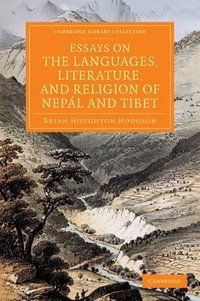 Essays on the Languages, Literature, and Religion of Nepal and Tibet : Together with Further Papers on the Geography, Ethnology, and Commerce of Those - Brian Houghton Hodgson