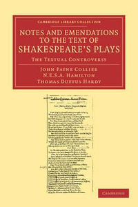 Notes and Emendations to the Text of Shakespeare's Plays : The Textual Controversy - John Payne Collier