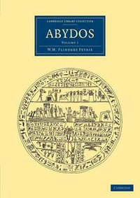 Abydos : Cambridge Library Collection - Egyptology - William Matthew Flinders Petrie