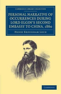 Personal Narrative of Occurrences During Lord Elgin's Second Embassy to China, 1860 : Cambridge Library Collection - East and South-east Asian History - Henry Brougham Loch