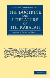 The Doctrine and Literature of the Kabalah : Cambridge Library Collection - Spiritualism and Esoteric Knowledge - Arthur Edward Waite