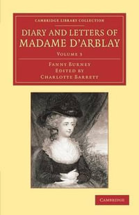 Diary and Letters of Madame D'Arblay : Volume 3: Edited by Her Niece - Frances Burney