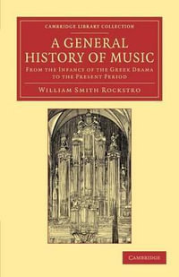 A General History of Music : From the Infancy of the Greek Drama to the Present Period - William Smyth Rockstro