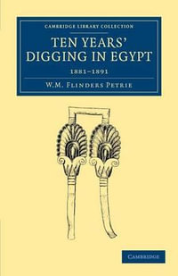 Ten Years' Digging in Egypt : 1881 1891 - William Matthew Flinders Petrie