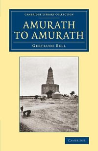 Amurath to Amurath : Cambridge Library Collection - Travel, Middle East and Asia Minor - Gertrude Bell