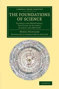 The Foundations of Science : Science and Hypothesis, The Value of Science, Science and Method - Henri Poincare