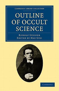 Outline of Occult Science : Cambridge Library Collection: Spiritualism and Esoteric Knowlege - Rudolf Steiner