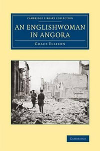 An Englishwoman in Angora : Cambridge Library Collection - Travel, Middle East and Asia Minor - Grace Ellison