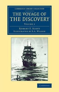 The Voyage of the Discovery : Cambridge Library Collection - Polar Exploration - Robert Falcon Scott