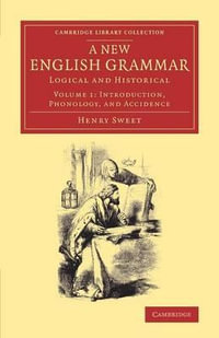 A New English Grammar : Logical and Historical - Henry Sweet