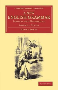 A New English Grammar : Logical and Historical - Henry Sweet