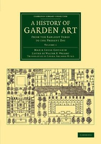 A History of Garden Art : From the Earliest Times to the Present Day - Marie Luise Schroeter Gothein