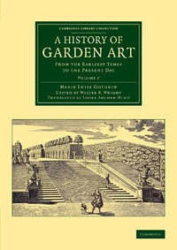 A History of Garden Art : From the Earliest Times to the Present Day - Marie Luise Schroeter Gothein