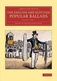 The English and Scottish Popular Ballads - Volume 1 : Cambridge Library Collection - Literary Studies - Francis James Child