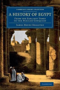 A History of Egypt : From the Earliest Times to the Persian Conquest - James Henry Breasted