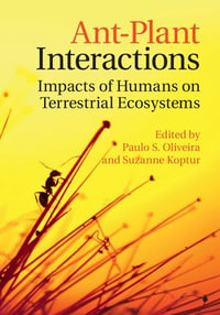 Ant-Plant Interactions : Impacts of Humans on Terrestrial Ecosystems - Paulo S. Oliveira