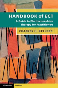 Handbook of ECT : A Guide to Electroconvulsive Therapy for Practitioners - Charles H. Kellner