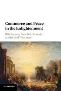 Commerce and Peace in the Enlightenment - BÃ©la Kapossy