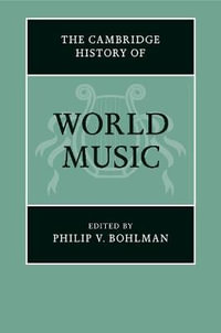 The Cambridge History of World Music : Cambridge History of Music - Philip V. Bohlman