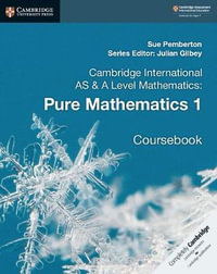 Cambridge International as & a Level Mathematics : Pure Mathematics 1 Coursebook - Sue Pemberton