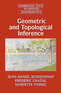 Geometric and Topological Inference : Cambridge Texts in Applied Mathematics - Jean-Daniel Boissonnat